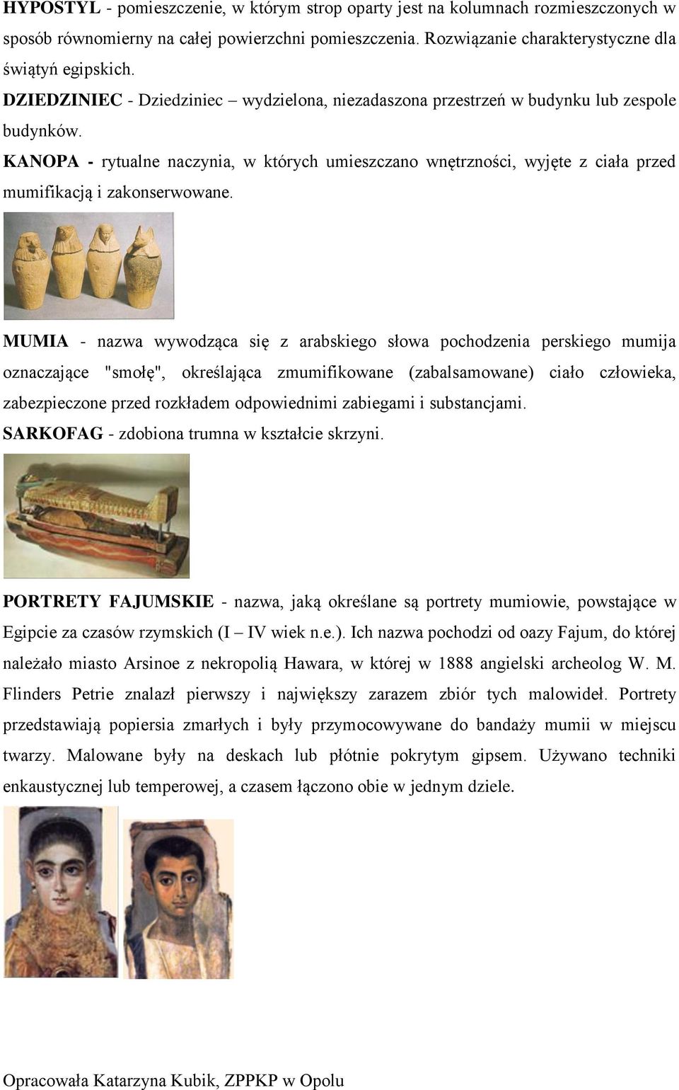 KANOPA - rytualne naczynia, w których umieszczano wnętrzności, wyjęte z ciała przed mumifikacją i zakonserwowane.