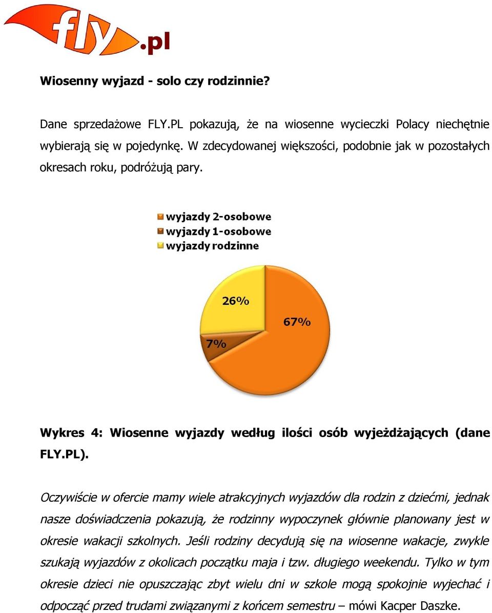 Oczywiście w ofercie mamy wiele atrakcyjnych wyjazdów dla rodzin z dziećmi, jednak nasze doświadczenia pokazują, że rodzinny wypoczynek głównie planowany jest w okresie wakacji szkolnych.