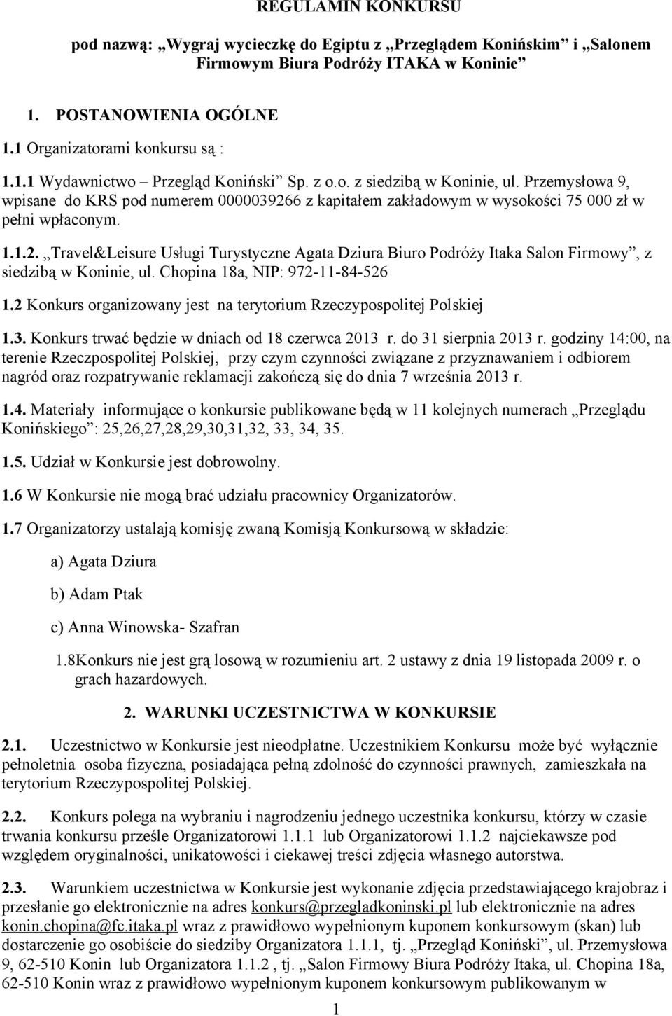 Chopina 18a, NIP: 972-11-84-526 1.2 Konkurs organizowany jest na terytorium Rzeczypospolitej Polskiej 1.3. Konkurs trwać będzie w dniach od 18 czerwca 2013 r. do 31 sierpnia 2013 r.