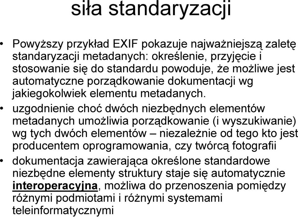 uzgodnienie choć dwóch niezbędnych elementów metadanych umożliwia porządkowanie (i wyszukiwanie) wg tych dwóch elementów niezależnie od tego kto jest producentem