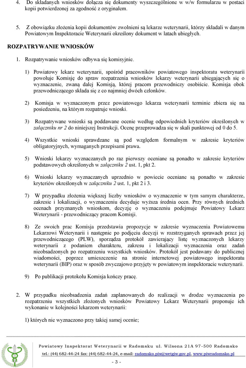 Rozpatrywanie wniosków odbywa się komisyjnie.