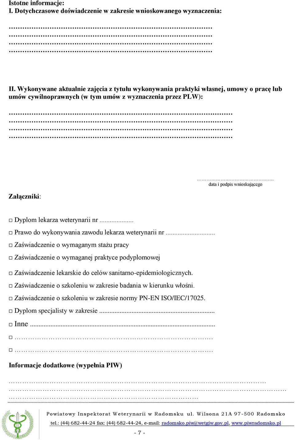 data i podpis wnioskującego Dyplom lekarza weterynarii nr... Prawo do wykonywania zawodu lekarza weterynarii nr.