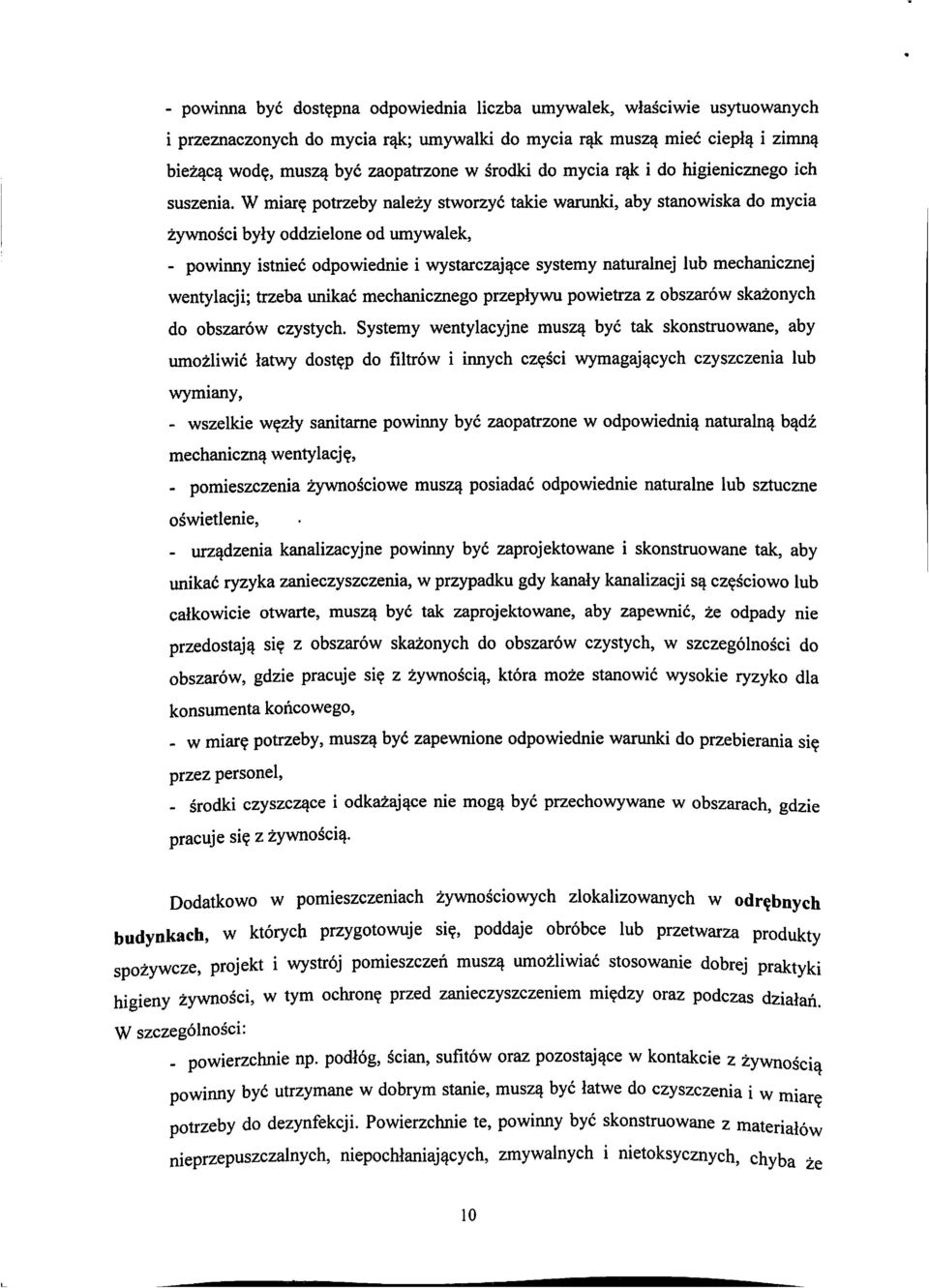 potrzeby nalezy stworzyc takie warunki, aby stanowiska do mycia zywnosci byly oddzielone od umywalek, - powinny istniec odpowiednie i wystarczaj^ce systemy naturalnej lub meehanicznej wentylacji;