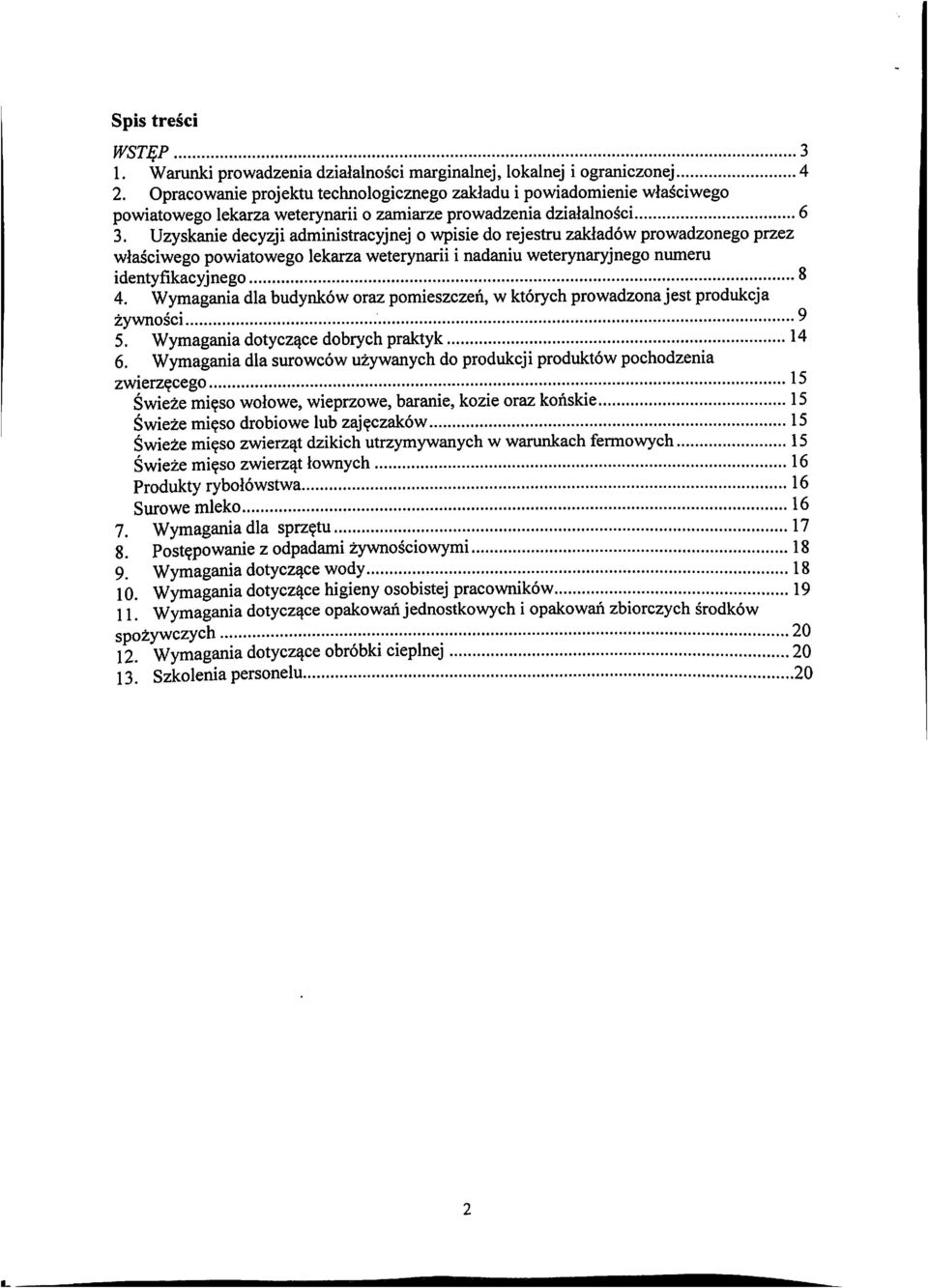 Uzyskanie decyzji administracyjnej o wpisie do rejestru zaktadow prowadzonego przez wlasciwego powiatowego lekarza weterynarii i nadaniu weterynaryjnego numeru identyfikacyjnego 8 4.