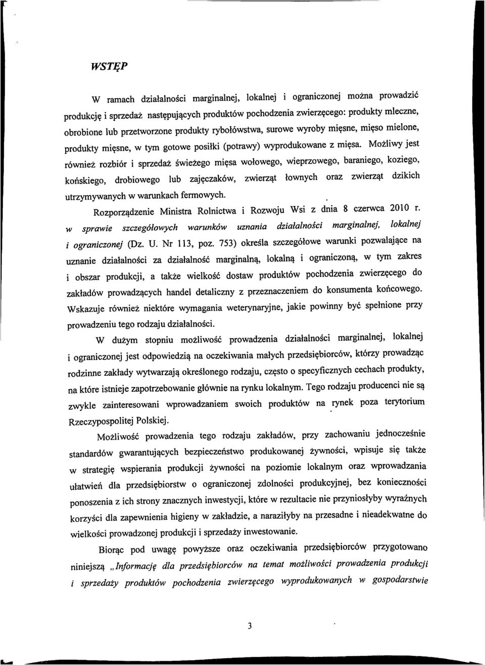 sne, wtym gotowe posiiki (potrawy) wyprodukowane z mi?sa. Mozliwy jest rowniez rozbior i sprzedaz swiezego mi?sa wotowego, wieprzowego, baraniego, koziego, konskiego, drobiowego lub zaj?