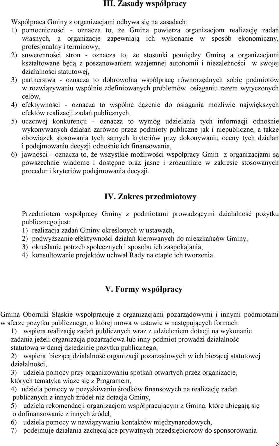 niezależności w swojej działalności statutowej, 3) partnerstwa - oznacza to dobrowolną współpracę równorzędnych sobie podmiotów w rozwiązywaniu wspólnie zdefiniowanych problemów osiąganiu razem