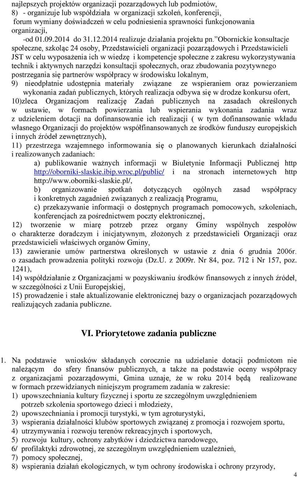 Obornickie konsultacje społeczne, szkoląc 24 osoby, Przedstawicieli organizacji pozarządowych i Przedstawicieli JST w celu wyposażenia ich w wiedzę i kompetencje społeczne z zakresu wykorzystywania