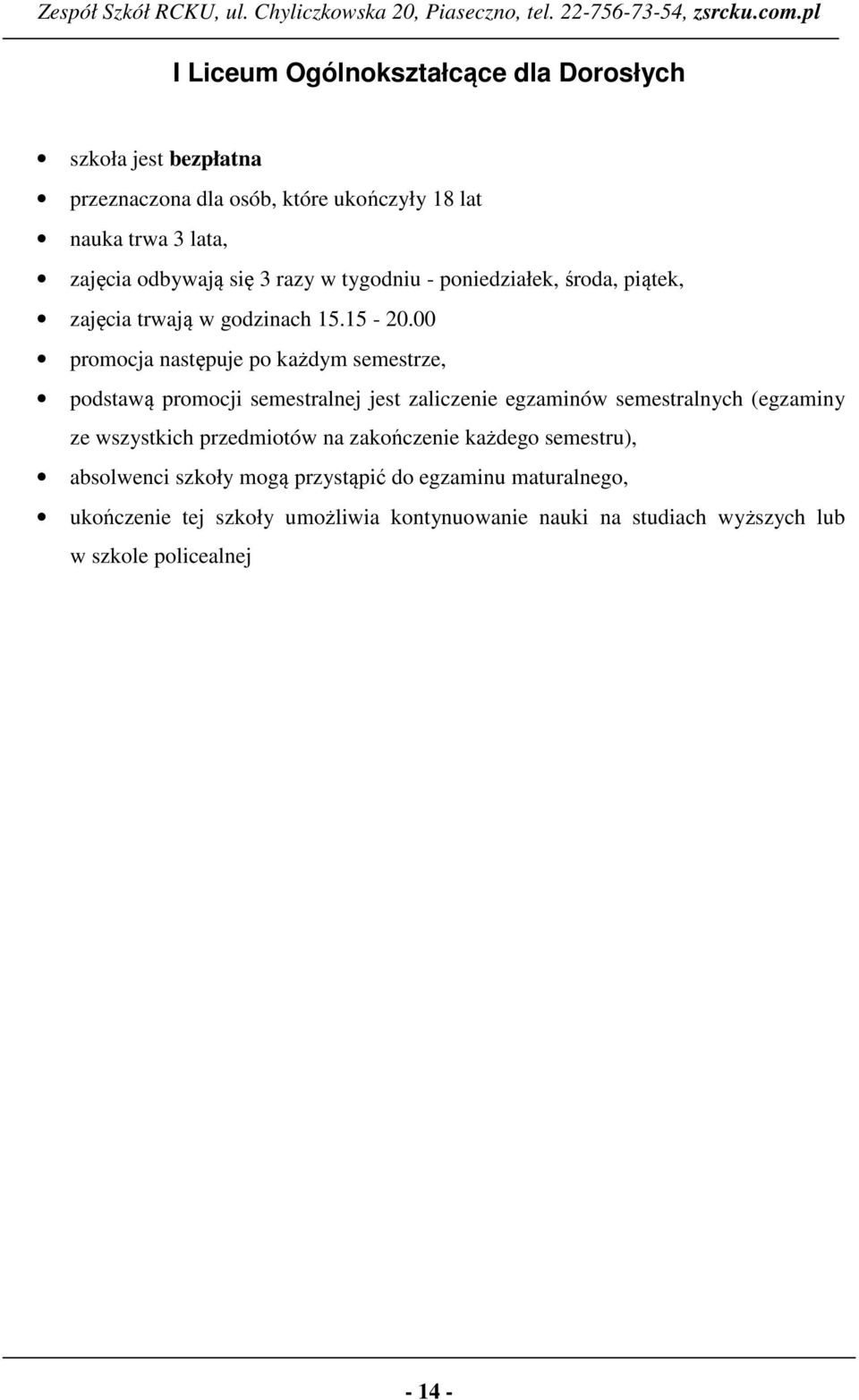 00 prmcja następuje p każdym semestrze, pdstawą prmcji semestralnej jest zaliczenie egzaminów semestralnych (egzaminy ze wszystkich