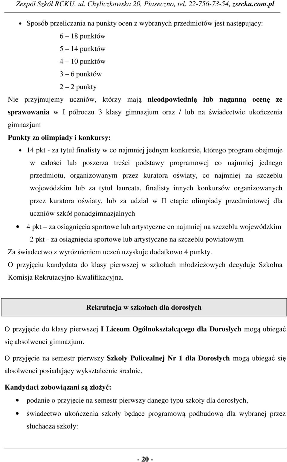 bejmuje w całści lub pszerza treści pdstawy prgramwej c najmniej jedneg przedmitu, rganizwanym przez kuratra światy, c najmniej na szczeblu wjewódzkim lub za tytuł laureata, finalisty innych knkursów