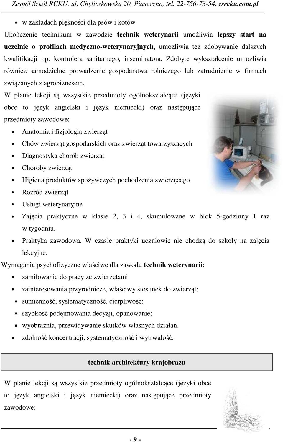 W planie lekcji są wszystkie przedmity gólnkształcące (języki bce t język angielski i język niemiecki) raz następujące przedmity zawdwe: Anatmia i fizjlgia zwierząt Chów zwierząt gspdarskich raz