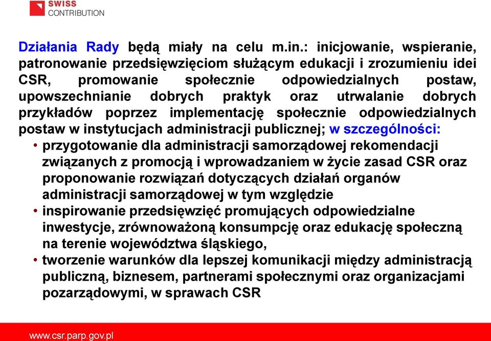 dobrych przykładów poprzez implementację społecznie odpowiedzialnych postaw w instytucjach administracji publicznej; w szczególności: przygotowanie dla administracji samorządowej rekomendacji