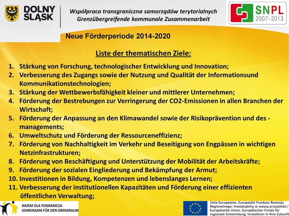 Förderung der Bestrebungen zur Verringerung der CO2-Emissionen in allen Branchen der Wirtschaft; 5. Förderung der Anpassung an den Klimawandel sowie der Risikoprävention und des - managements; 6.