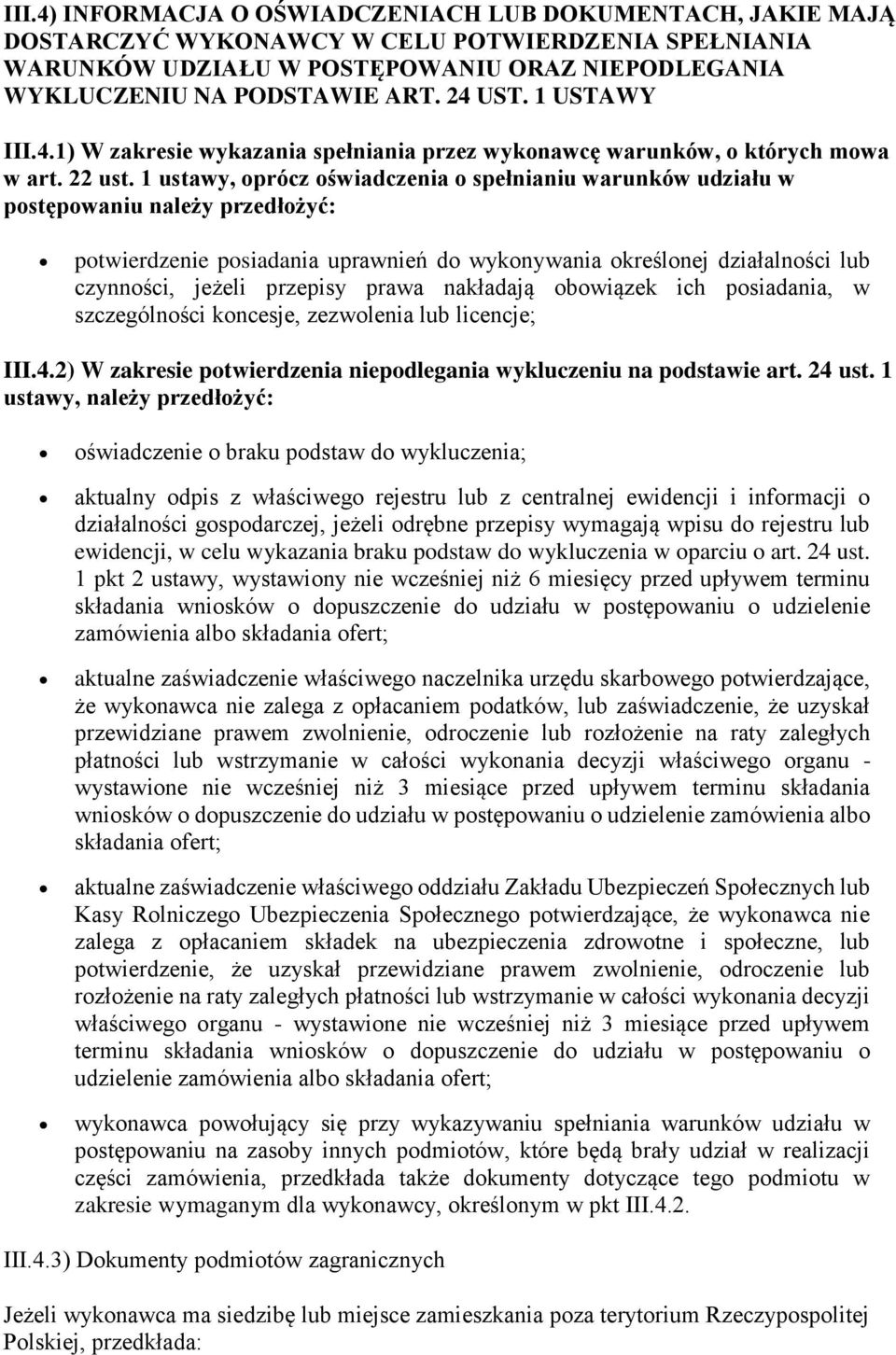1 ustawy, oprócz oświadczenia o spełnianiu warunków udziału w postępowaniu należy przedłożyć: potwierdzenie posiadania uprawnień do wykonywania określonej działalności lub czynności, jeżeli przepisy