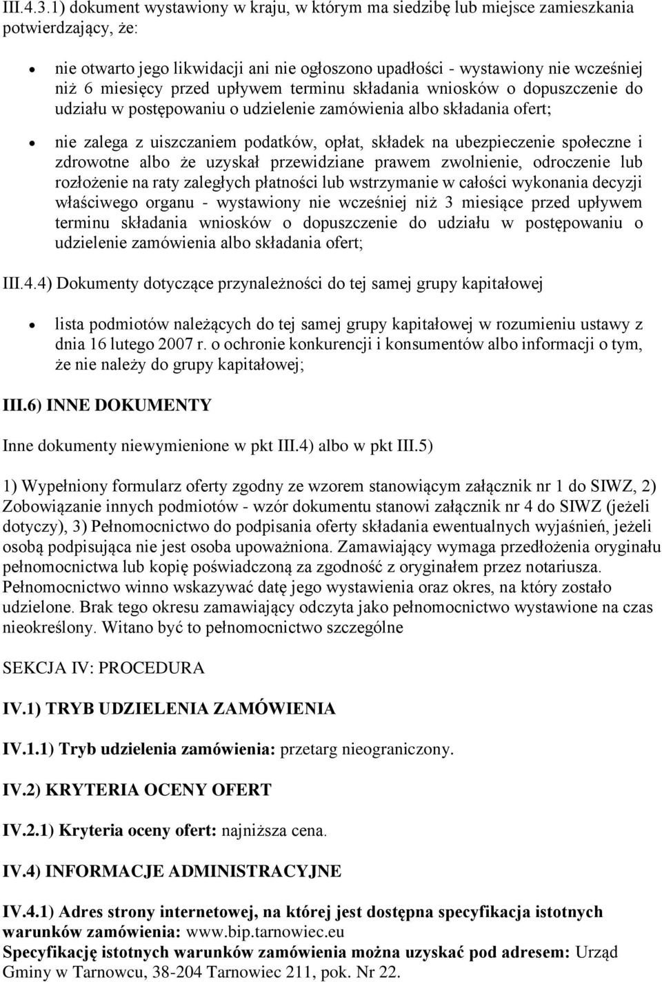 przed upływem terminu składania wniosków o dopuszczenie do udziału w postępowaniu o udzielenie zamówienia albo składania ofert; nie zalega z uiszczaniem podatków, opłat, składek na ubezpieczenie