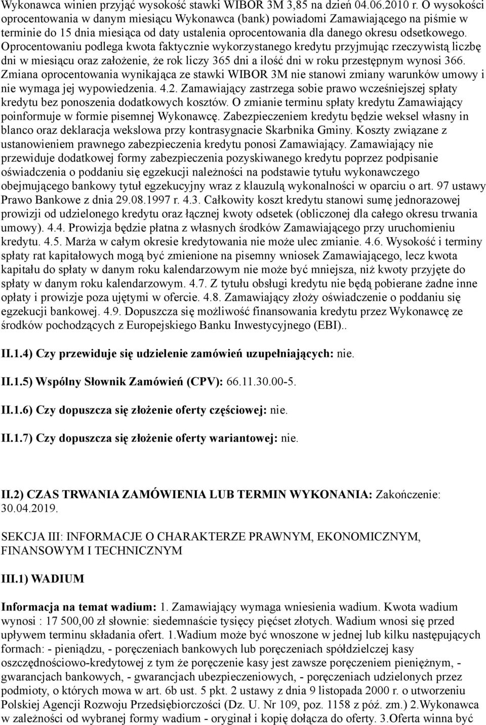 Oprocentowaniu podlega kwota faktycznie wykorzystanego kredytu przyjmując rzeczywistą liczbę dni w miesiącu oraz założenie, że rok liczy 365 dni a ilość dni w roku przestępnym wynosi 366.