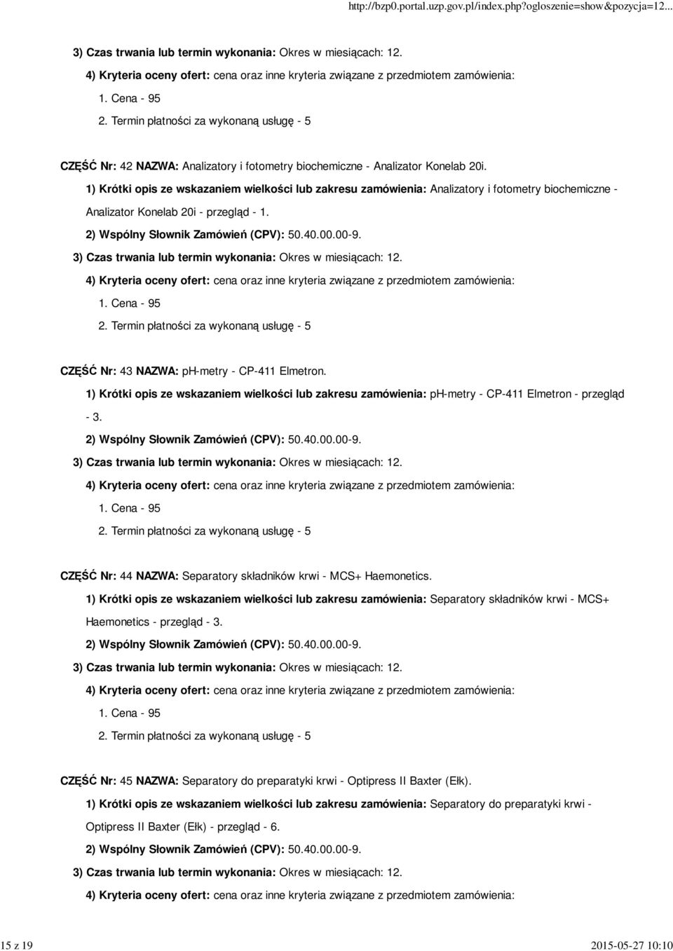 1) Krótki opis ze wskazaniem wielkości lub zakresu zamówienia: ph-metry - CP-411 Elmetron - przegląd - 3. CZĘŚĆ Nr: 44 NAZWA: Separatory składników krwi - MCS+ Haemonetics.