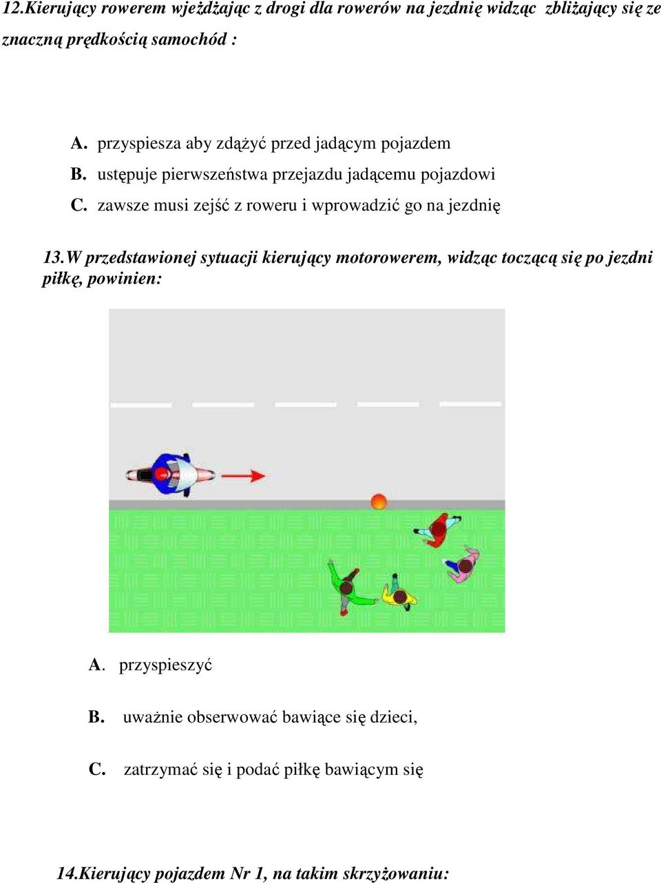 zawsze musi zejść z roweru i wprowadzić go na jezdnię 13.