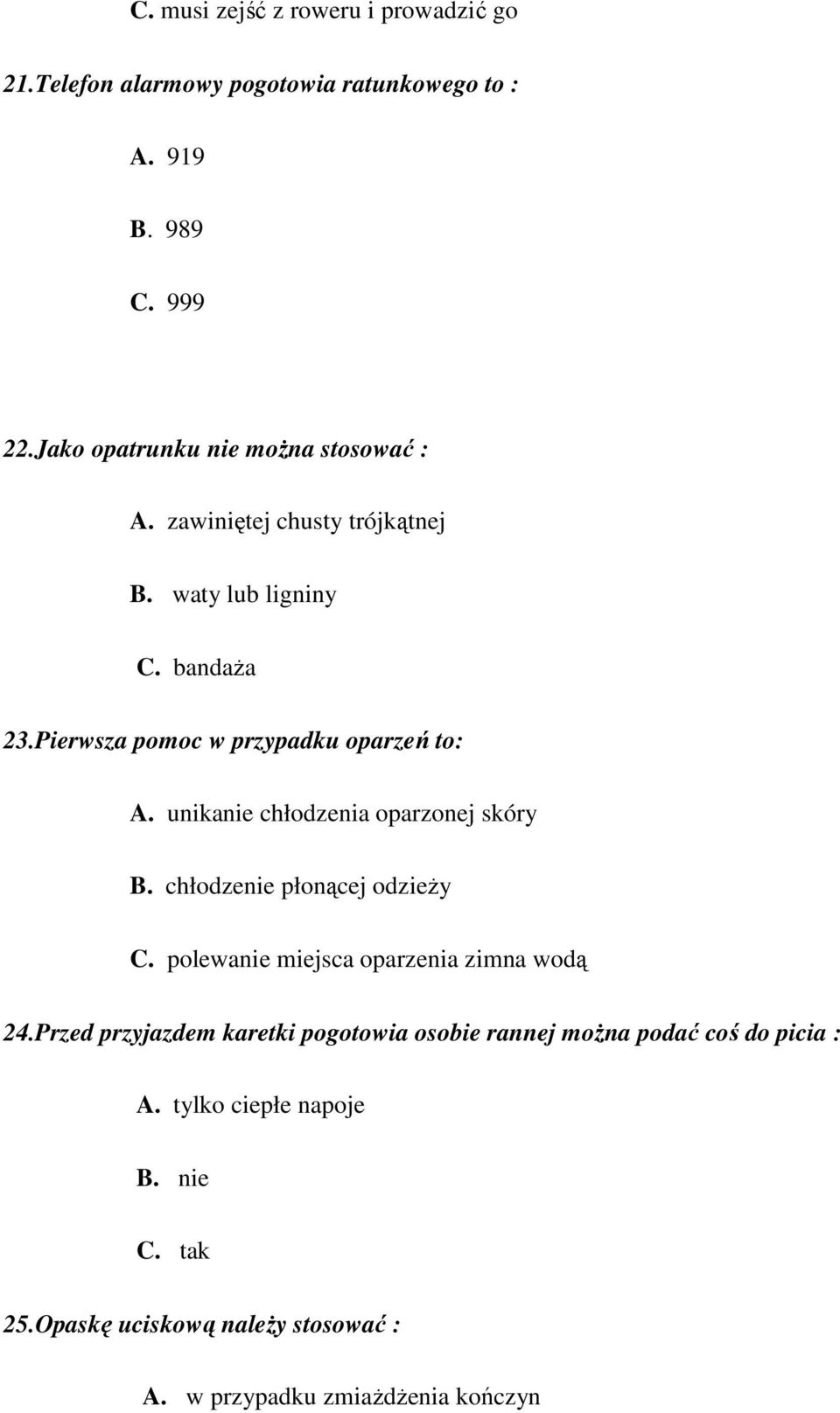 Pierwsza pomoc w przypadku oparzeń to: A. unikanie chłodzenia oparzonej skóry B. chłodzenie płonącej odzieŝy C.