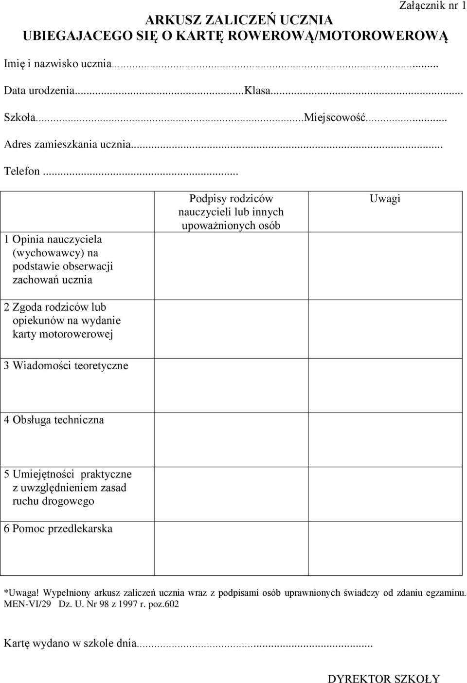 .. 1 Opinia nauczyciela (wychowawcy) na podstawie obserwacji zachowań ucznia 2 Zgoda rodziców lub opiekunów na wydanie karty motorowerowej Podpisy rodziców nauczycieli lub innych