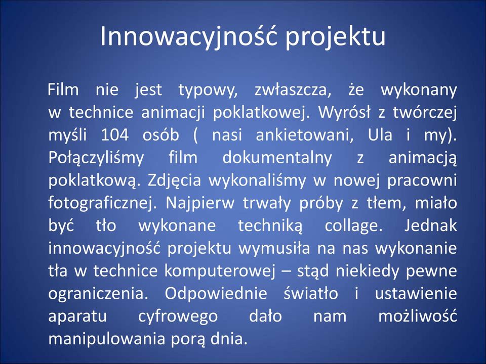 Zdjęcia wykonaliśmy w nowej pracowni fotograficznej. Najpierw trwały próby z tłem, miało być tło wykonane techniką collage.