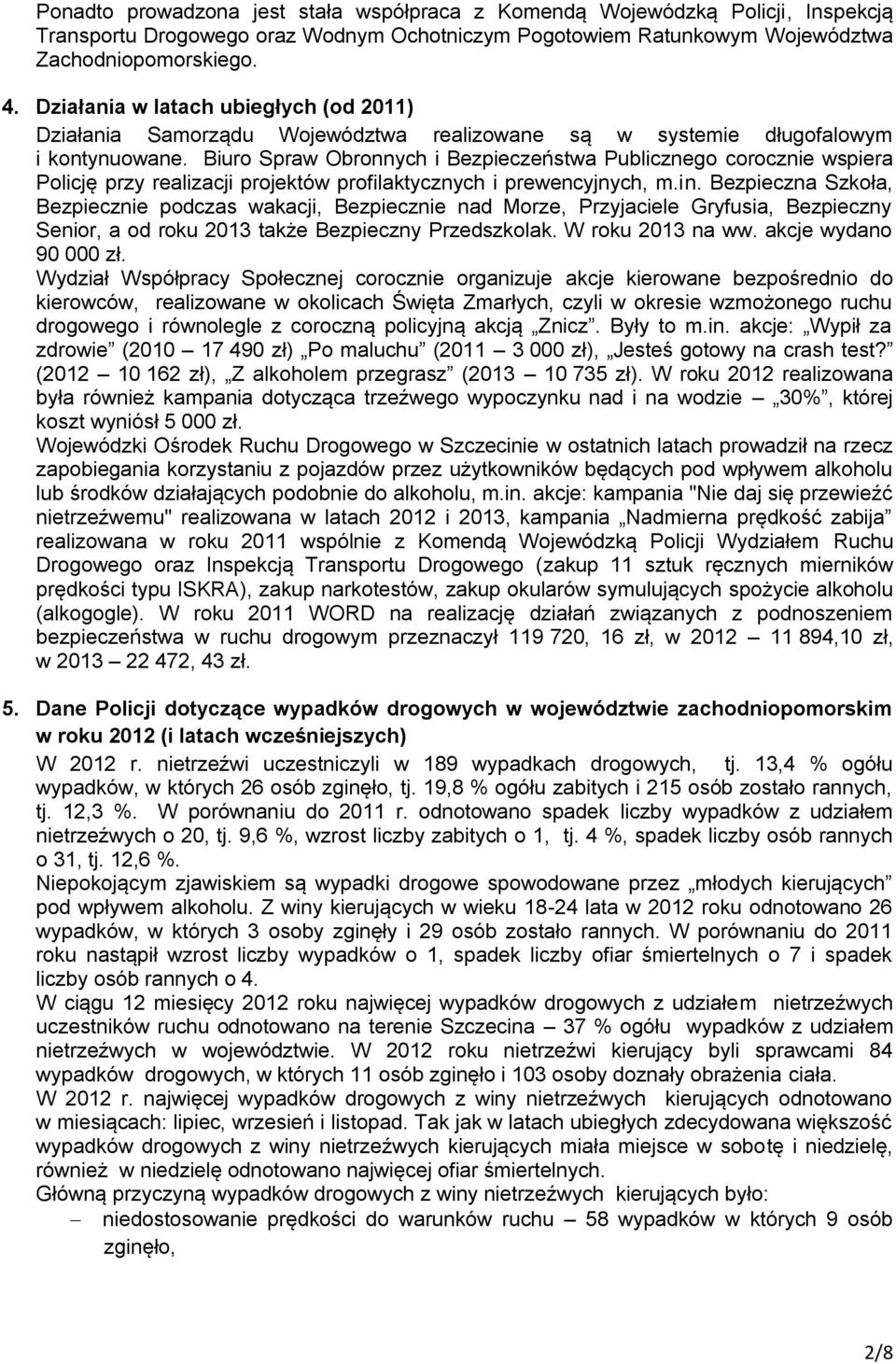 Biuro Spraw Obronnych i Bezpieczeństwa Publicznego corocznie wspiera Policję przy realizacji projektów profilaktycznych i prewencyjnych, m.in.