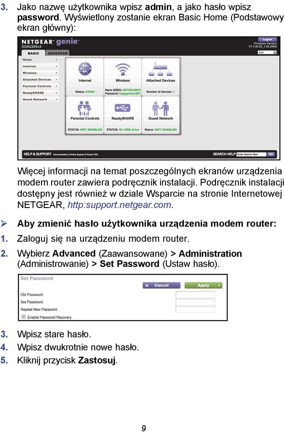 instalacji. Podręcznik instalacji dostępny jest również w dziale Wsparcie na stronie Internetowej NETGEAR, http:support.netgear.com.