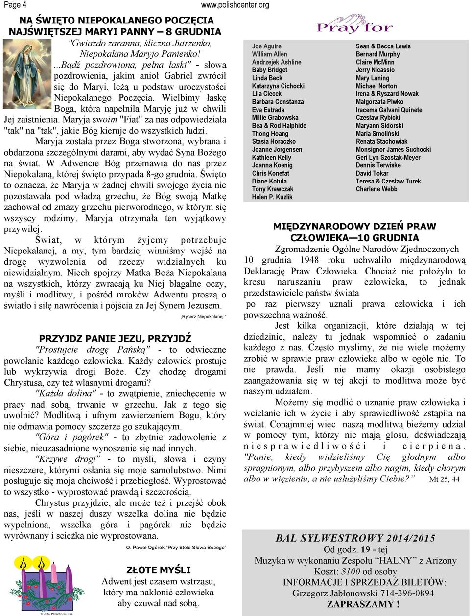 Wielbimy łaskę Boga, która napełniła Maryję już w chwili Jej zaistnienia. Maryja swoim "Fiat" za nas odpowiedziała "tak" na "tak", jakie Bóg kieruje do wszystkich ludzi.