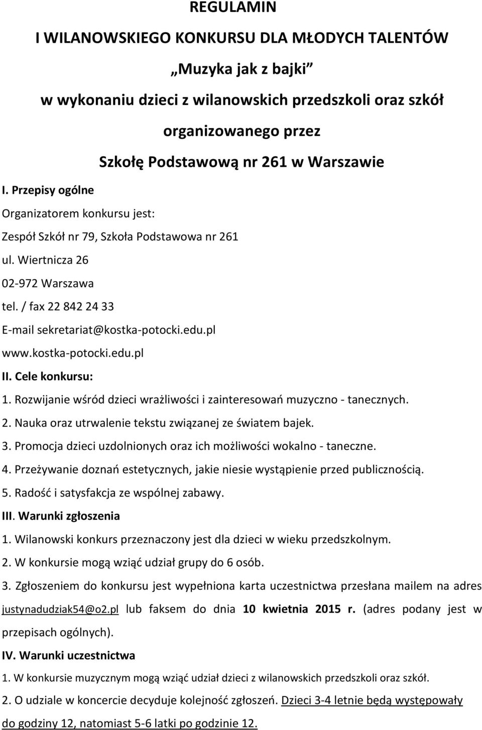 kostka-potocki.edu.pl II. Cele konkursu: 1. Rozwijanie wśród dzieci wrażliwości i zainteresowań muzyczno - tanecznych. 2. Nauka oraz utrwalenie tekstu związanej ze światem bajek. 3.