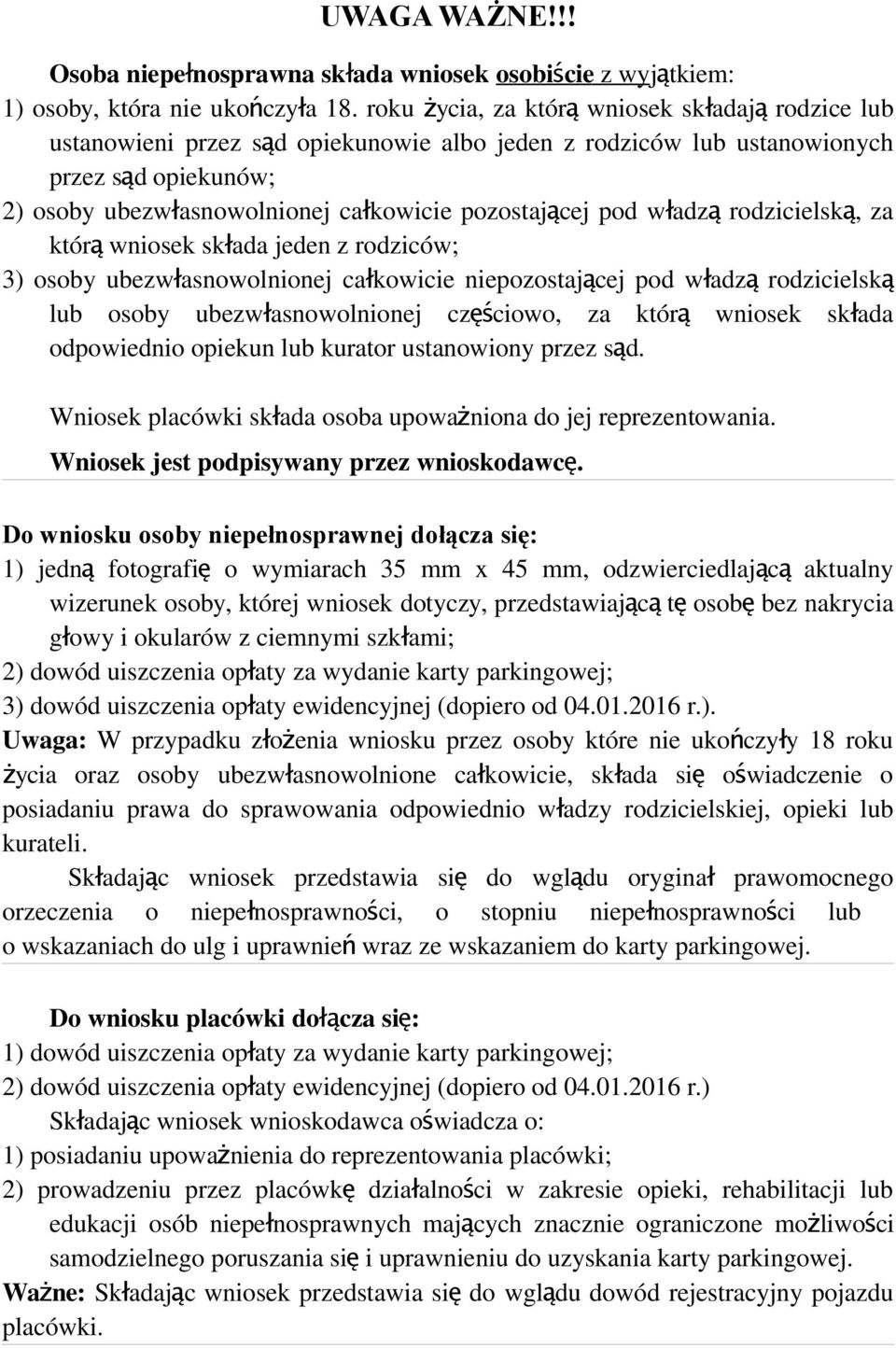 pod władz ą rodzicielsk ą, za któr ą wniosek składa jeden z rodziców; 3) osoby ubezwłasnowolnionej całkowicie niepozostającej pod władz ą rodzicielską lub osoby ubezwłasnowolnionej częś ciowo, za