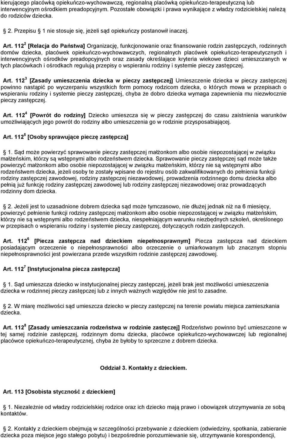 112 2 [Relacja do Państwa] Organizację, funkcjonowanie oraz finansowanie rodzin zastępczych, rodzinnych domów dziecka, placówek opiekuńczo-wychowawczych, regionalnych placówek