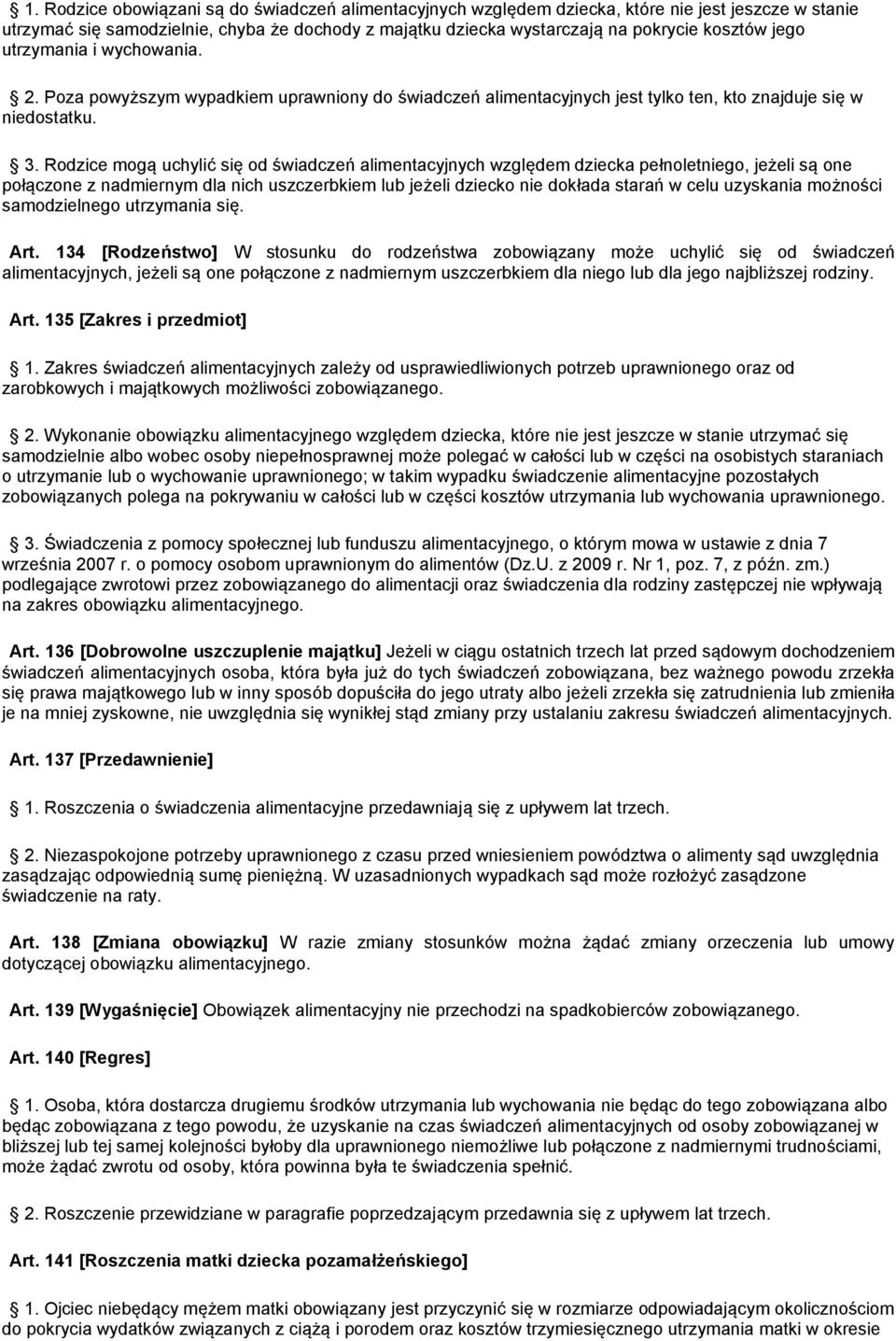 Rodzice mogą uchylić się od świadczeń alimentacyjnych względem dziecka pełnoletniego, jeżeli są one połączone z nadmiernym dla nich uszczerbkiem lub jeżeli dziecko nie dokłada starań w celu uzyskania