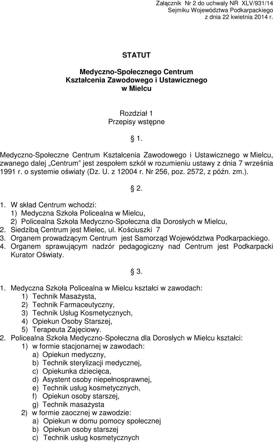 Medyczno-Społeczne Centrum Kształcenia Zawodowego i Ustawicznego w Mielcu, zwanego dalej Centrum jest zespołem szkół w rozumieniu ustawy z dnia 7 września 1991 r. o systemie oświaty (Dz. U. z 12004 r.