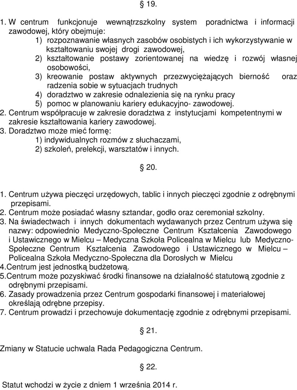 zawodowej, 2) kształtowanie postawy zorientowanej na wiedzę i rozwój własnej osobowości, 3) kreowanie postaw aktywnych przezwycięŝających bierność oraz radzenia sobie w sytuacjach trudnych 4)