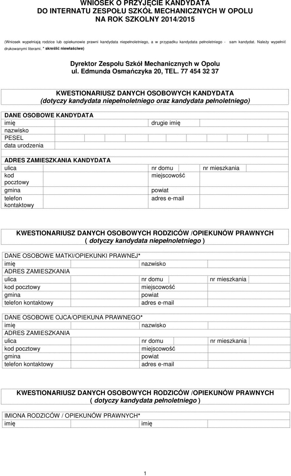 77 454 32 37 KWESTIONARIUSZ DANYCH OSOBOWYCH KANDYDATA (dotyczy kandydata niepełnoletniego oraz kandydata pełnoletniego) DANE OSOBOWE KANDYDATA PESEL data urodzenia drugie ADRES ZAMIESZKANIA