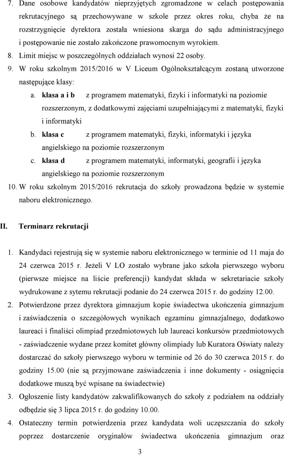 W roku szkolnym 2015/2016 w V Liceum Ogólnokształcącym zostaną utworzone następujące klasy: a.