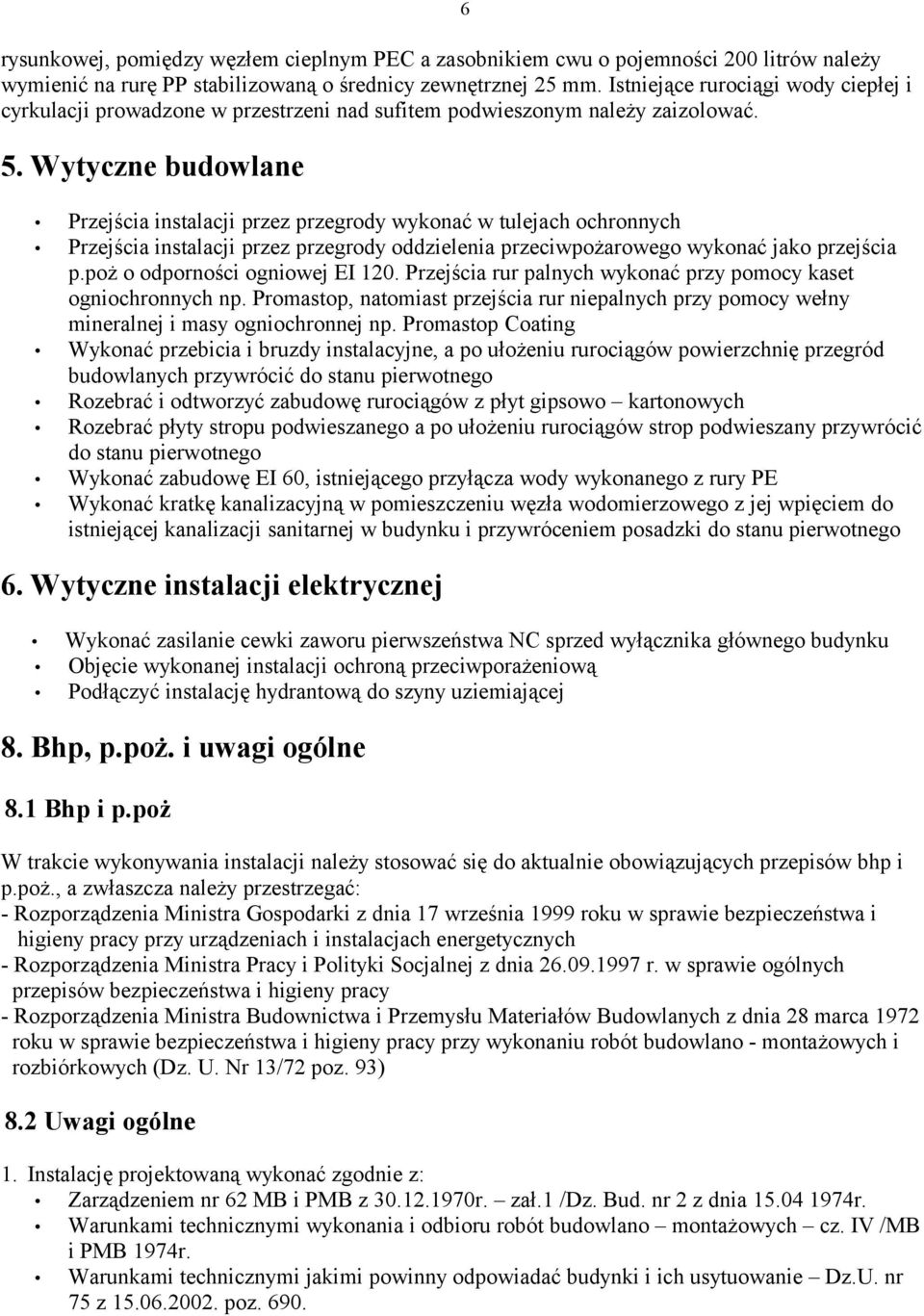 Wytyczne budowlane 6 Przejścia instalacji przez przegrody wykonać w tulejach ochronnych Przejścia instalacji przez przegrody oddzielenia przeciwpożarowego wykonać jako przejścia p.