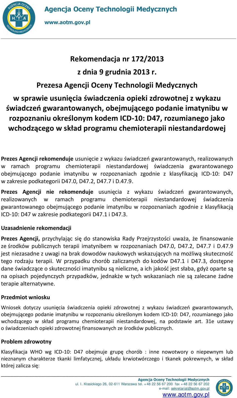 D47, rozumianego jako wchodzącego w skład programu chemioterapii niestandardowej Prezes Agencji rekomenduje usunięcie z wykazu świadczeń gwarantowanych, realizowanych w ramach programu chemioterapii