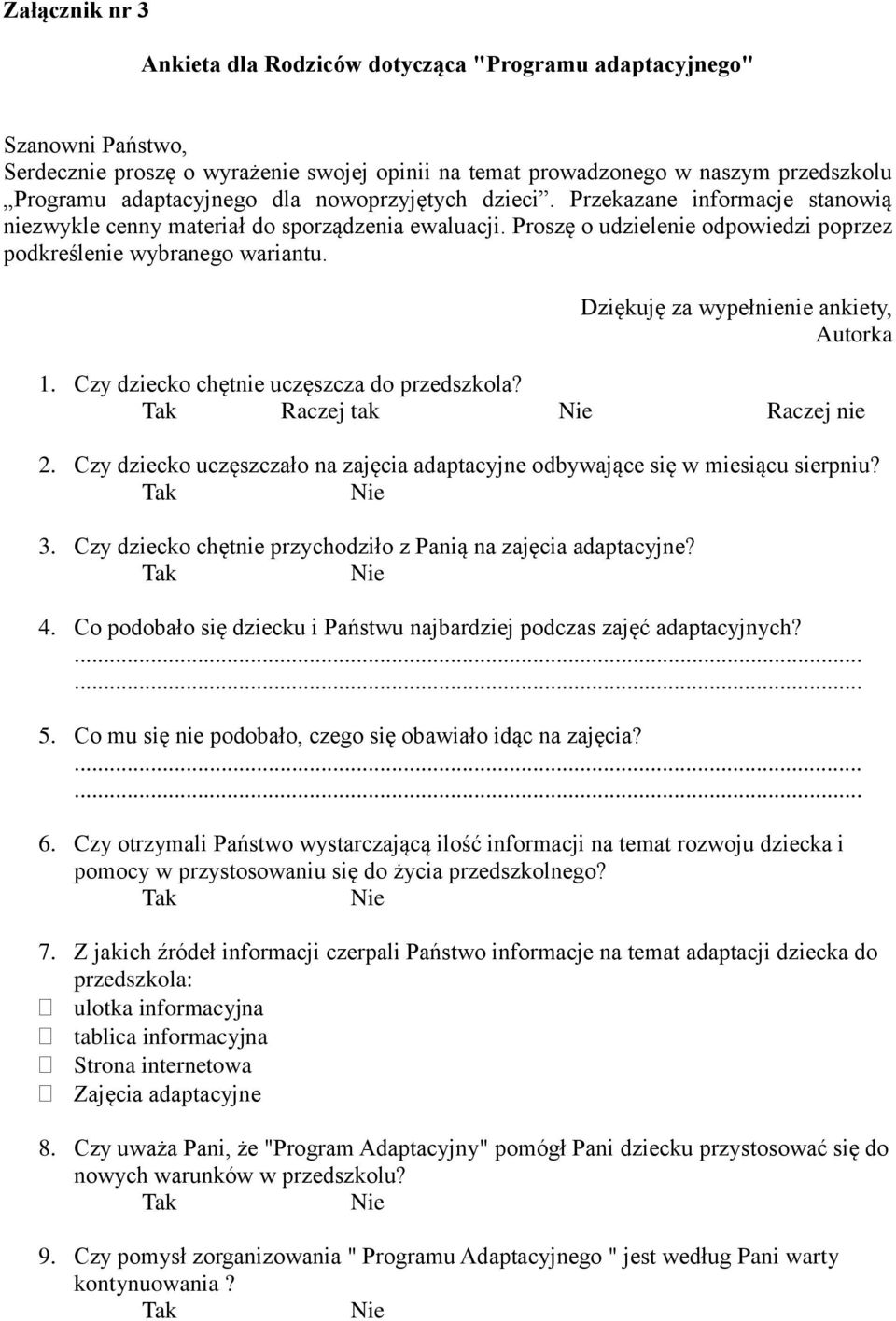 Dziękuję za wypełnienie ankiety, Autorka 1. Czy dziecko chętnie uczęszcza do przedszkola? Tak Raczej tak Nie Raczej nie 2.