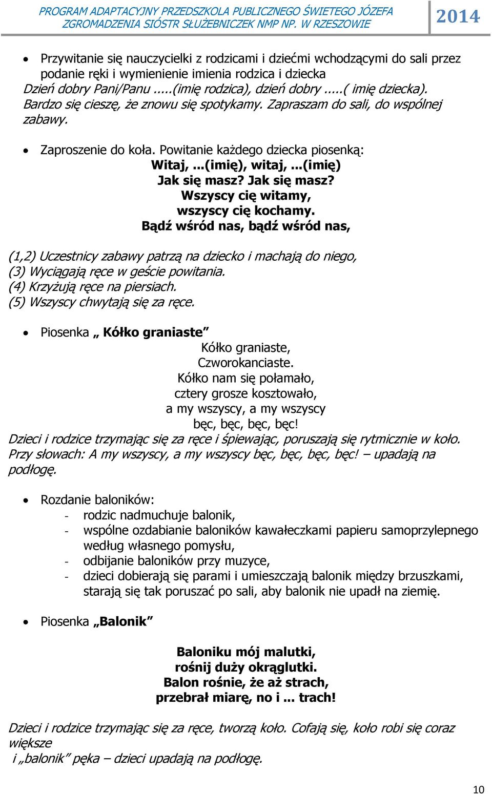 Jak się masz? Wszyscy cię witamy, wszyscy cię kochamy. Bądź wśród nas, bądź wśród nas, (1,2) Uczestnicy zabawy patrzą na dziecko i machają do niego, (3) Wyciągają ręce w geście powitania.