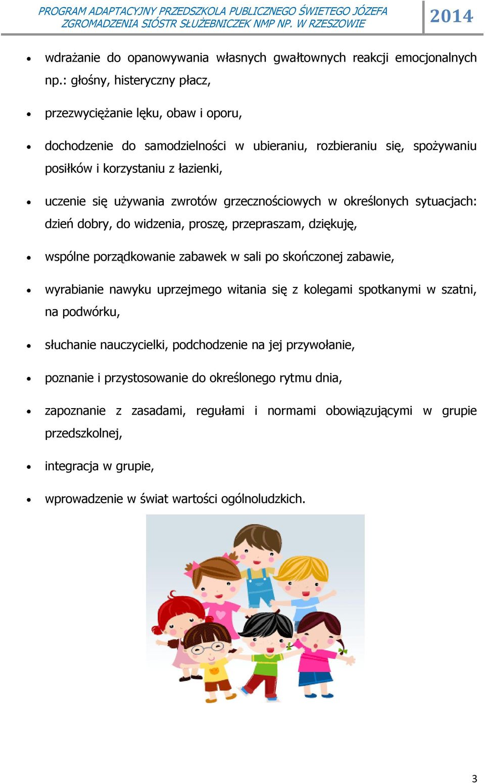 zwrotów grzecznościowych w określonych sytuacjach: dzień dobry, do widzenia, proszę, przepraszam, dziękuję, wspólne porządkowanie zabawek w sali po skończonej zabawie, wyrabianie nawyku
