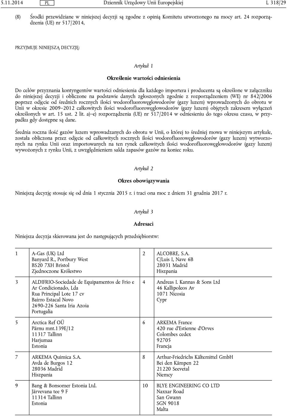 określone w załączniku do niniejszej decyzji i obliczone na podstawie danych zgłoszonych zgodnie z rozporządzeniem (WE) nr 842/2006 poprzez odjęcie od średnich rocznych ilości