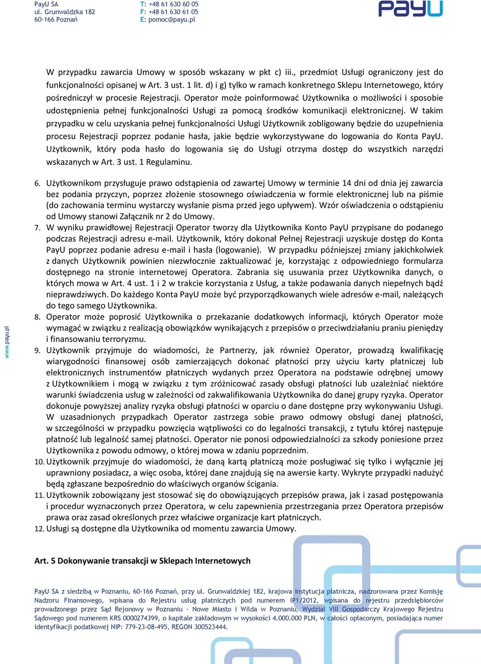 Operator może poinformować Użytkownika o możliwości i sposobie udostępnienia pełnej funkcjonalności Usługi za pomocą środków komunikacji elektronicznej.