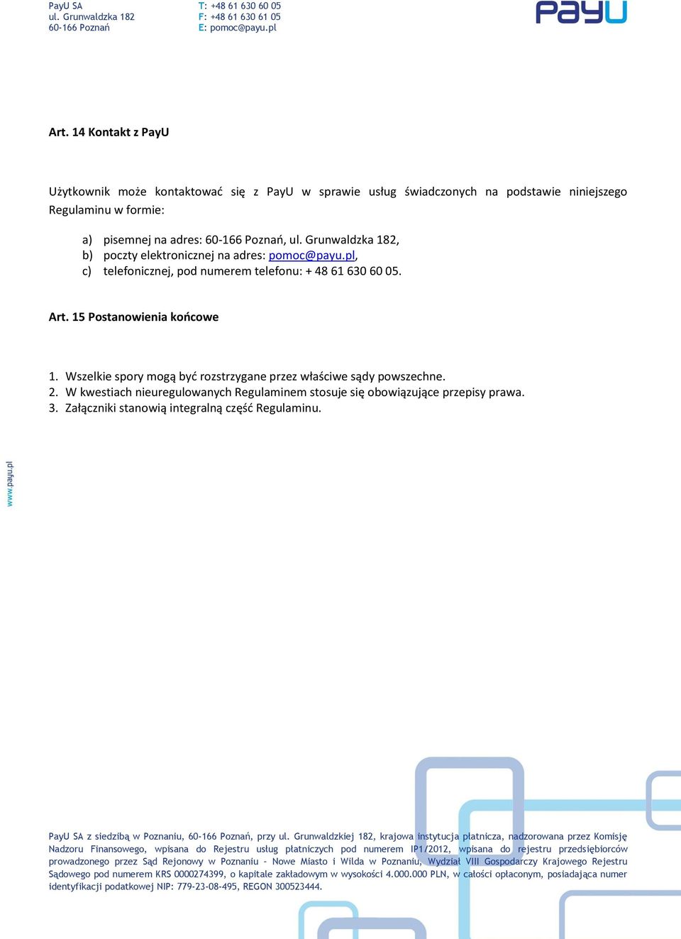 pl, c) telefonicznej, pod numerem telefonu: + 48 61 630 60 05. Art. 15 Postanowienia końcowe 1.