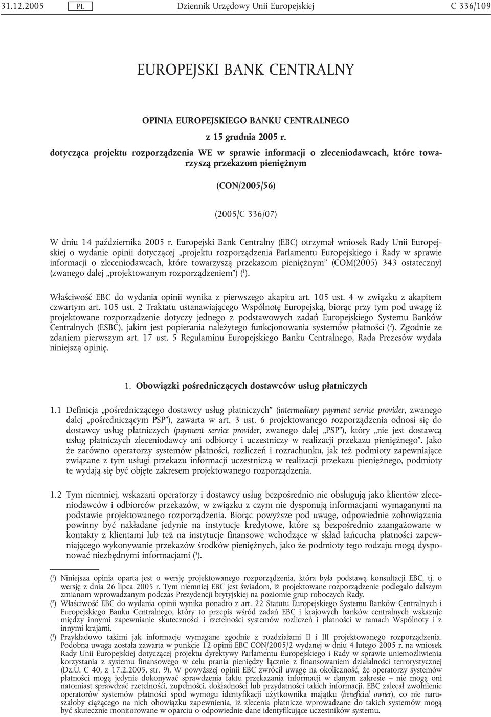 Europejski Bank Centralny (EBC) otrzymał wniosek Rady Unii Europejskiej o wydanie opinii dotyczącej projektu rozporządzenia Parlamentu Europejskiego i Rady w sprawie informacji o zleceniodawcach,
