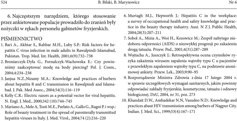 Broniarczyk-Dyła G., Fornalczyk-Wachowska E.: Czy powinniśmy zaakceptować modę na body piercing? Pol. J. Cosm., 2004;4:234 238 3. Janjua N.Z.,Nizamy M.A.
