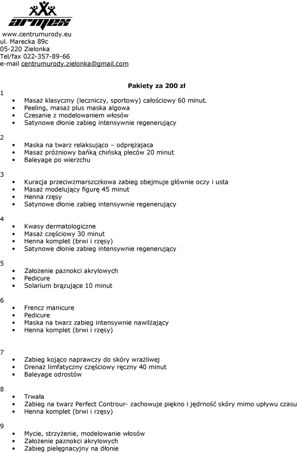 przeciwzmarszczkowa zabieg obejmuje głównie oczy i usta Masaż modelujący figurę 5 minut Henna rzęsy Kwasy dermatologiczne Masaż częściowy 0 minut Frencz manicure Maska na twarz zabieg