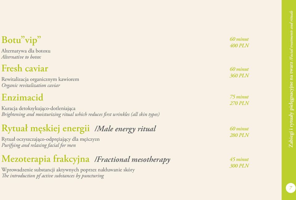 oczyszczająco-odprężający dla mężczyzn Purifying and relaxing facial for men 400 PLN 360 PLN 75 minut 270 PLN 280 PLN Zabiegi i rytuały pielęgnacyjne na twarz /Facial