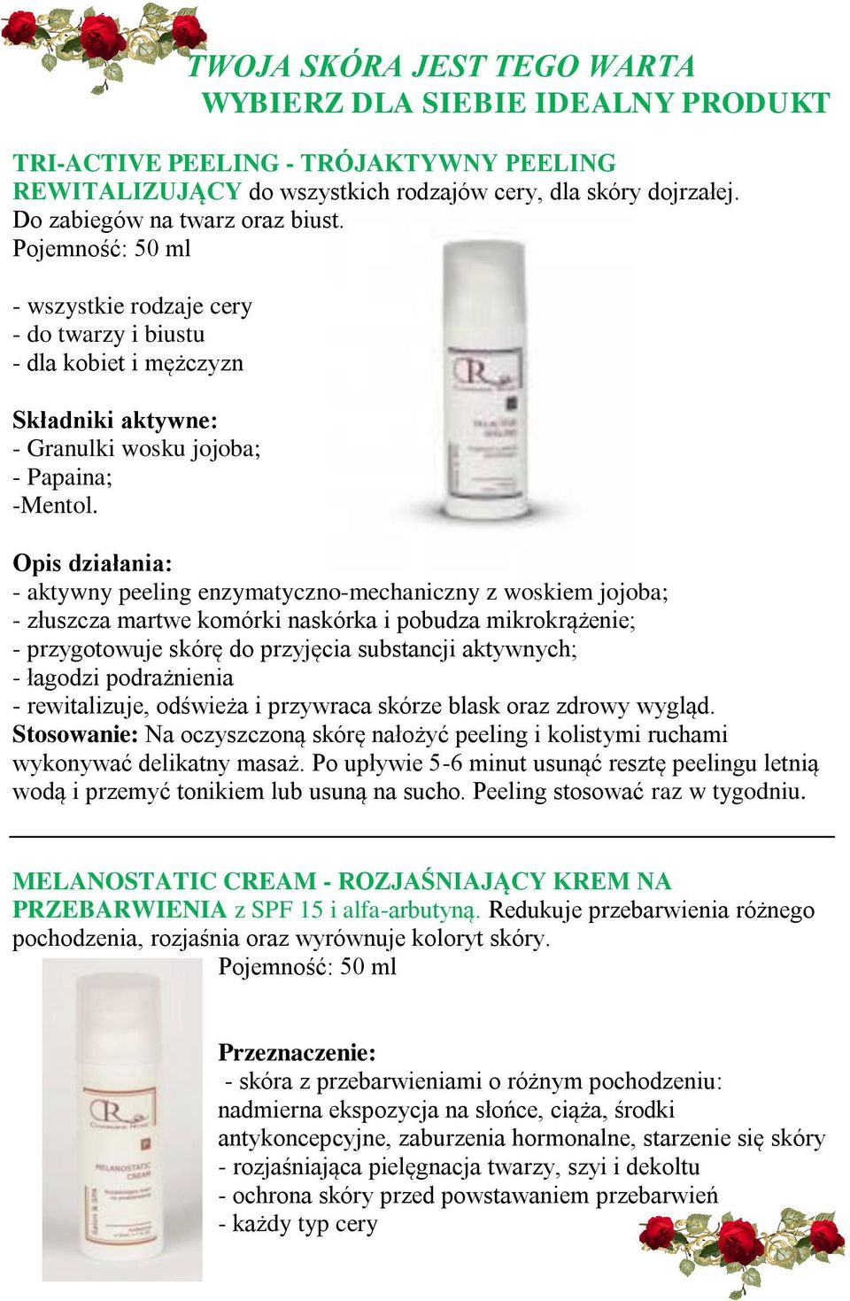 Opis działania: - aktywny peeling enzymatyczno-mechaniczny z woskiem jojoba; - złuszcza martwe komórki naskórka i pobudza mikrokrążenie; - przygotowuje skórę do przyjęcia substancji aktywnych; -