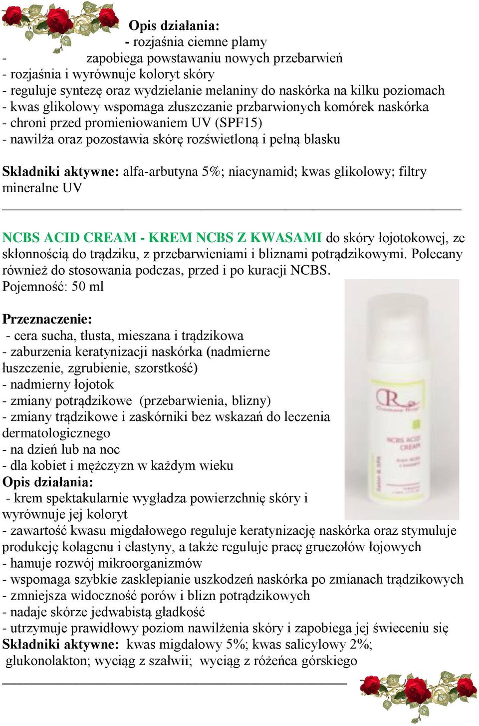 alfa-arbutyna 5%; niacynamid; kwas glikolowy; filtry mineralne UV NCBS ACID CREAM - KREM NCBS Z KWASAMI do skóry łojotokowej, ze skłonnością do trądziku, z przebarwieniami i bliznami potrądzikowymi.