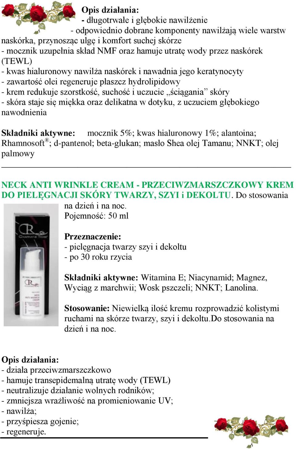 ściągania skóry - skóra staje się miękka oraz delikatna w dotyku, z uczuciem głębokiego nawodnienia Składniki aktywne: mocznik 5%; kwas hialuronowy 1%; alantoina; Rhamnosoft ; d-pantenol;